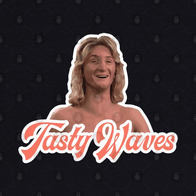 Tasty Waves - Spicoli - Fast Times at Ridgemont High by Barn Shirt USA